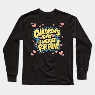 Children's Day is meant for fun Long Sleeve T-Shirt